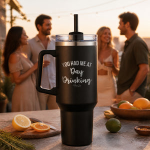 You Had Me At Day Drinking 40oz Engraved Travel Tumbler — lifestyle