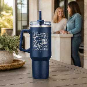 What Happens On The Cruise Ship 40oz Engraved Travel Tumbler — lifestyle