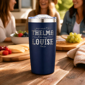 You Are The Thelma To My Louise 20oz Engraved Adventure Tumbler — lifestyle