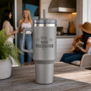 I'll bring the Bad Decisions 40oz Engraved Travel Tumbler — lifestyle