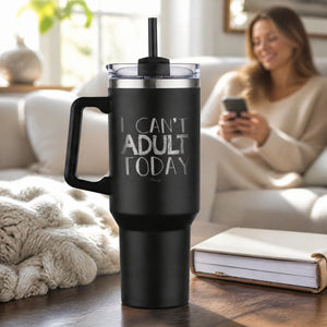 I Can't Adult Today 40oz Engraved Travel Tumbler — lifestyle