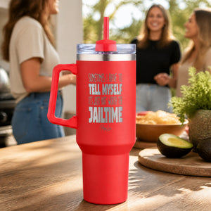 Sometimes I Have To Tell Myself... 40oz Engraved Travel Tumbler — lifestyle