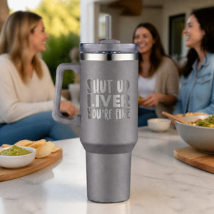 Shut Up Liver 40oz Engraved Travel Tumbler — lifestyle
