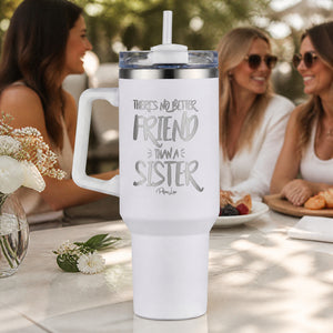 Theres No Better Friend Than A Sister 40oz Engraved Travel Tumbler — lifestyle