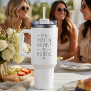 Every Short Girl Deserves A Tall Best Friend 40oz Engraved Travel Tumbler — lifestyle