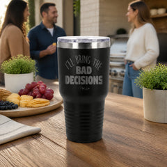 I'll bring the Bad Decisions 30oz Engraved Tundra Tumbler — lifestyle