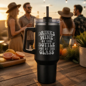 Drinks Wine By The Bottle Not By The Glass 40oz Engraved Travel Tumbler — lifestyle