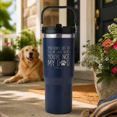 You're Not My Dog 30oz Engraved Saratoga Tumbler — lifestyle