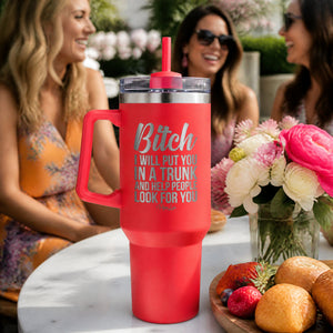 Bitch I Will Put You In A Trunk 40oz Engraved Travel Tumbler — lifestyle