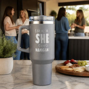 You Are The She To My Nanigans 40oz Engraved Travel Tumbler — lifestyle