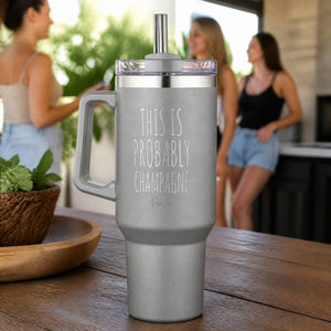 This Is Probably A Champagne 40oz Engraved Travel Tumbler — lifestyle