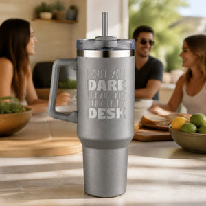 Dont You Dare Put Another Thing On My Desk 40oz Engraved Travel Tumbler — lifestyle