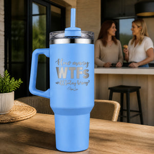 How Many WTFs Will Today Bring 40oz Engraved Travel Tumbler — lifestyle