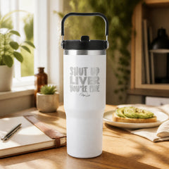 Shut Up Liver, You're Fine 30oz Engraved Saratoga Tumbler — lifestyle