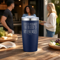 This is Probably the Blood of My Enemies 20oz Engraved Adventure Tumbler — lifestyle