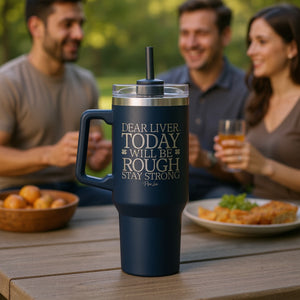 Dear Liver Today Will Be Rough 40oz Engraved Travel Tumbler — lifestyle