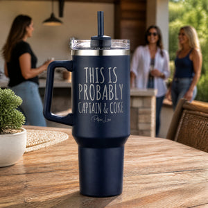 This Is Probably Captain & Coke 40oz Engraved Travel Tumbler — lifestyle