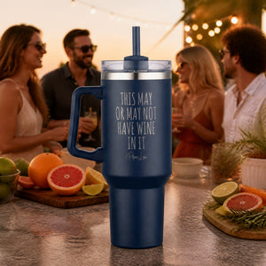 This May Or May Not Have Wine 40oz Engraved Travel Tumbler — lifestyle
