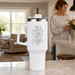 I'm A Drop The F Bomb Kind Of Mom 40oz Engraved Travel Tumbler — lifestyle