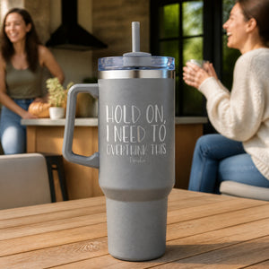 Hold On I Need to Overthink This 40oz Engraved Travel Tumbler — lifestyle