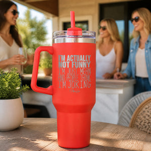 Im Actually Not Funny 40oz Engraved Travel Tumbler — lifestyle