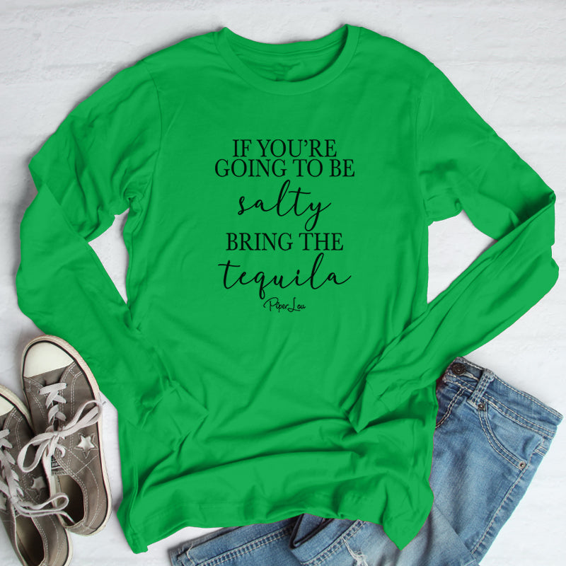 If You're Going To Be Salty Bring The Tequila Outerwear