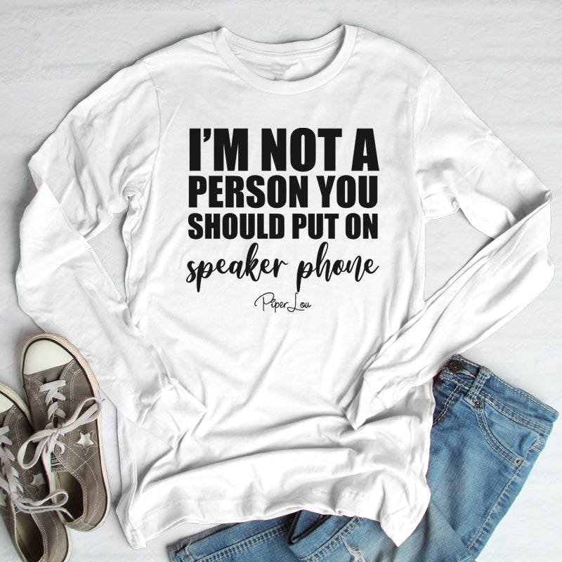 I'm Not A Person You Should Put On Speaker Phone Outerwear