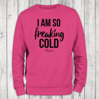 I Am So Freaking Cold Bold Crewneck Sweatshirt