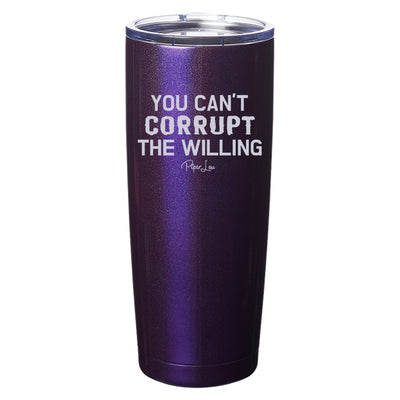 You Cant Corrupt the Willing Laser Etched Tumbler