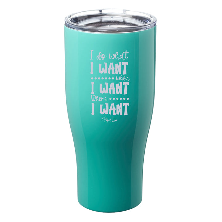 I Do What I Want, When I Want, Where I Want Laser Etched Tumbler