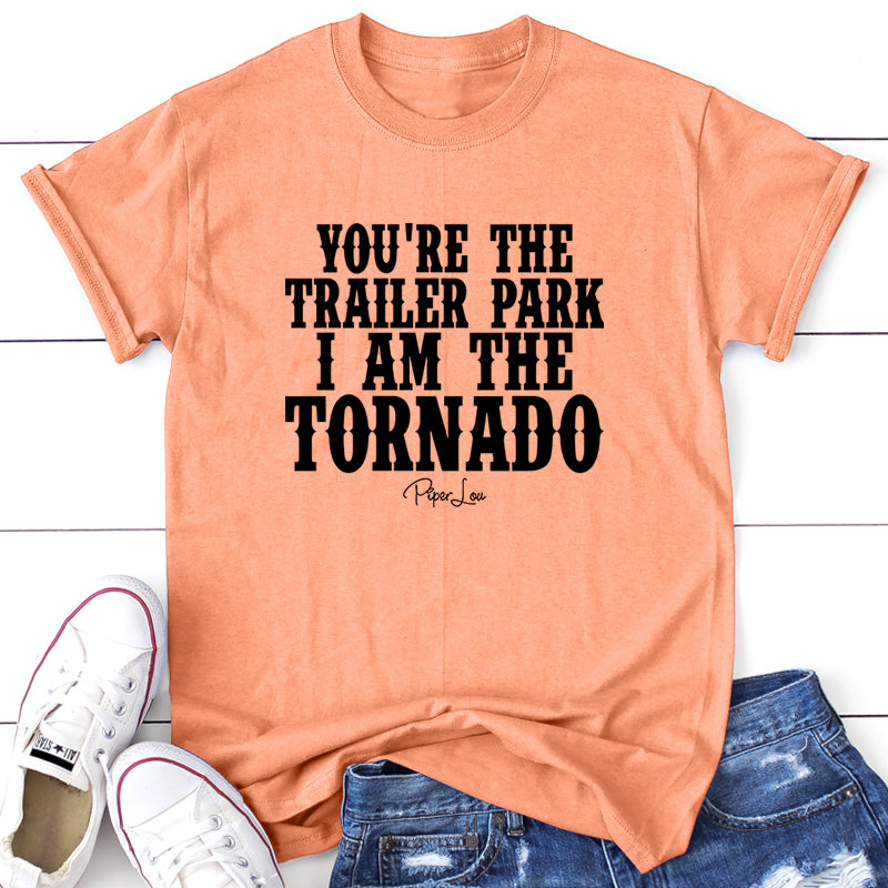 You're The Trailer Park I Am The Tornado