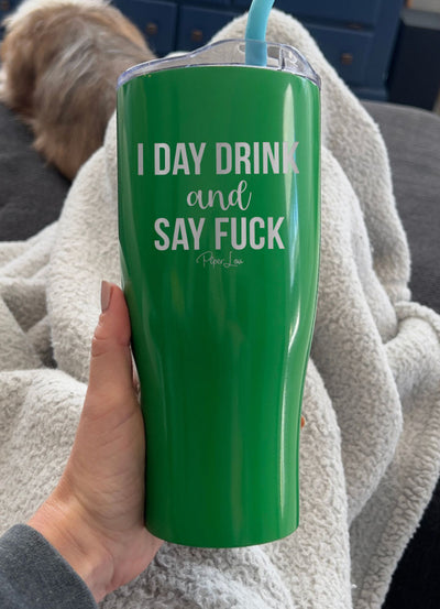 I Day Drink And Say Fuck Laser Etched Tumbler