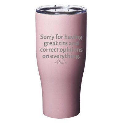 Sorry For Having Great Tits and Correct Opinions Laser Etched Tumbler