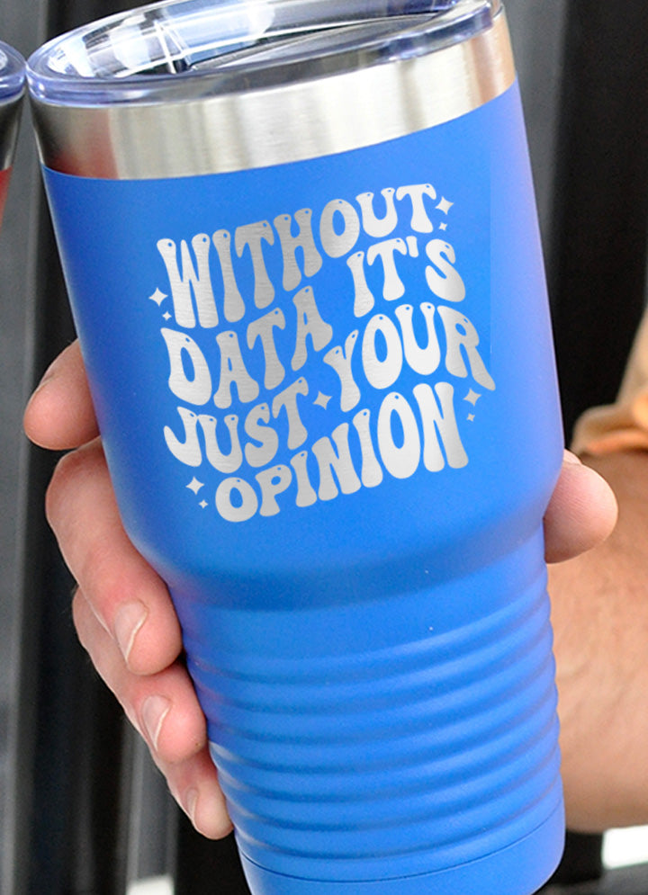 Without Data It's Just Your Opinion Old School Tumbler