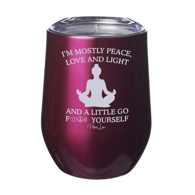 I'm Mostly Peace Love And Light And A Little Go Fuck Yourself Laser Etched Tumbler