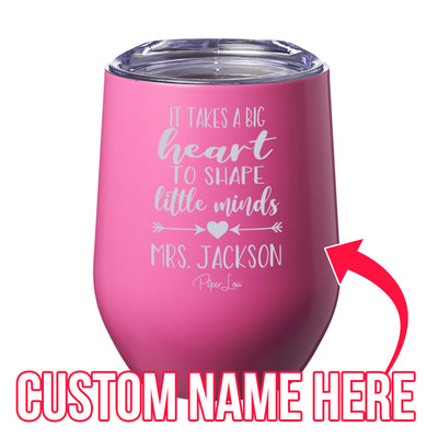 It Takes A Big Heart To Shape Little Minds (CUSTOM) Laser Etched Tumbler