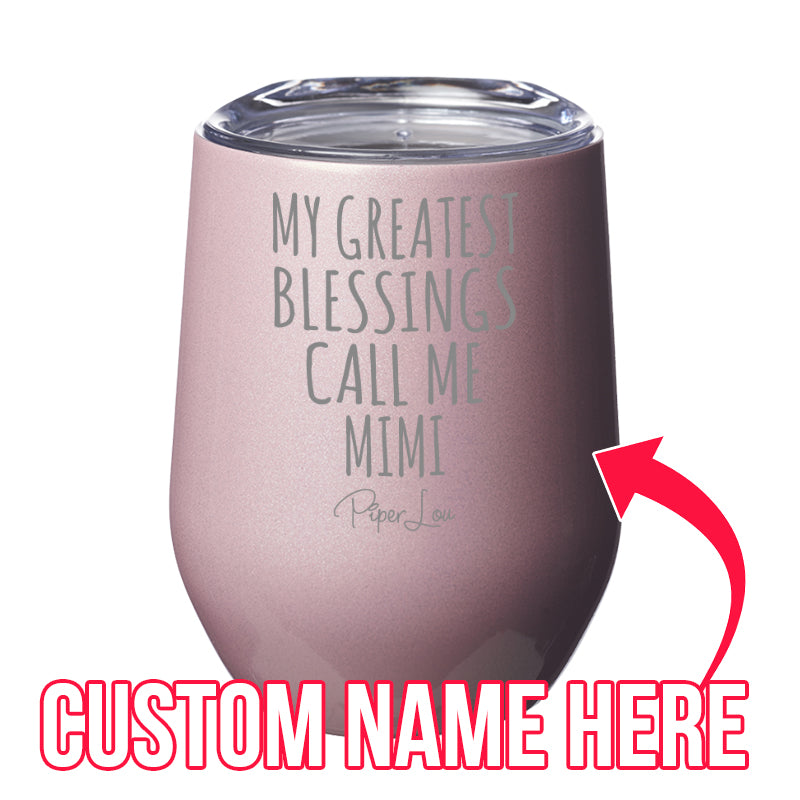 My Greatest Blessings Call Me (CUSTOM) Laser Etched Tumbler