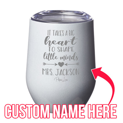 It Takes A Big Heart To Shape Little Minds (CUSTOM) Laser Etched Tumbler