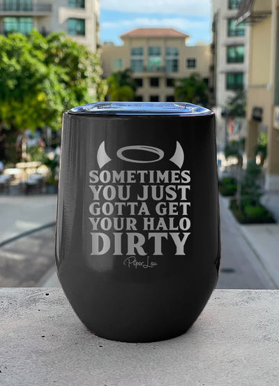 Sometimes You Just Gotta Get Your Halo Dirty Laser Etched Tumbler