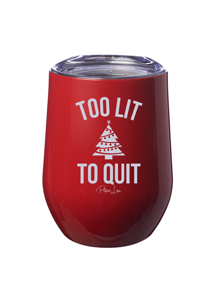 Too Lit To Quit Laser Etched Tumbler