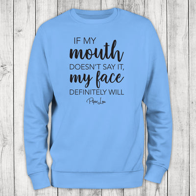 If My Mouth Doesn't Say It My Face Definitely Will Crewneck Sweatshirt