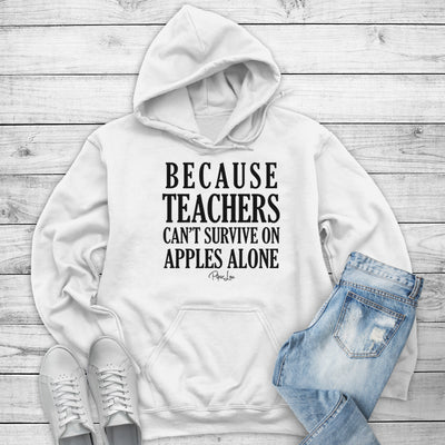 Because Teachers Cant Survive On Apples Alone Outerwear