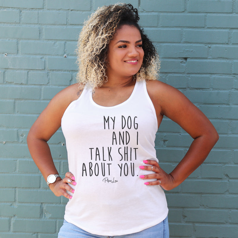 My Dog And I Talk Shit About You Curvy Apparel