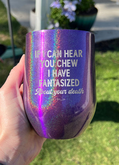 If I Can Hear You Chew Laser Etched Tumbler