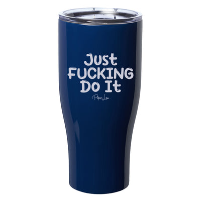Just Fucking Do It Laser Etched Tumbler