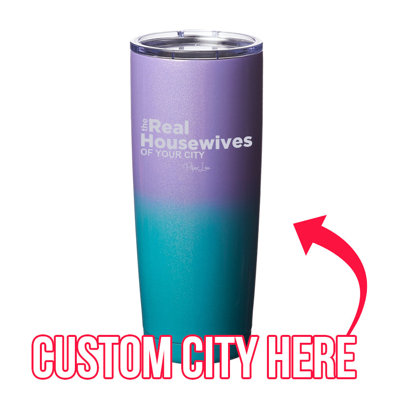 The Real Housewives Of (CUSTOM) Laser Etched Tumbler