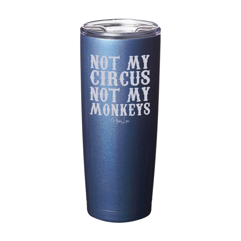 Not My Circus Not My Monkeys Laser Etched Tumbler