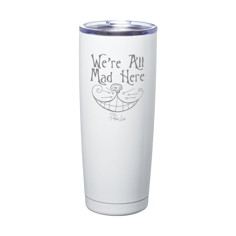 We're All Mad Here Laser Etched Tumbler