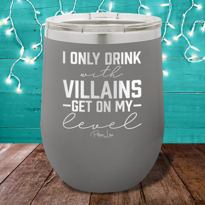 I Only Drink With Villains 12oz Stemless Wine Cup