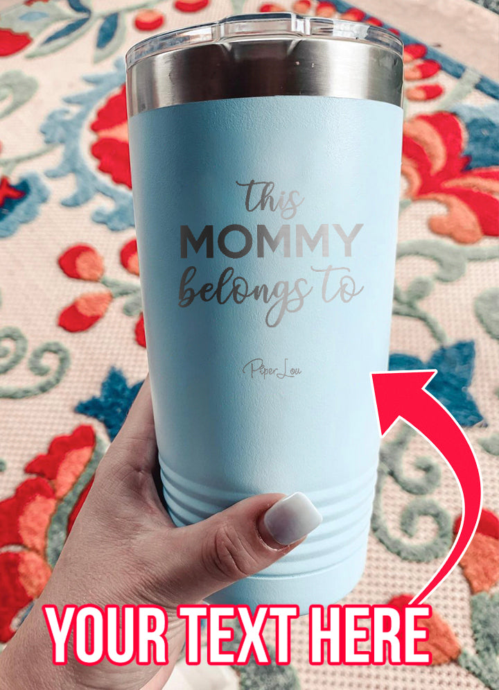 This Mommy Belongs To (CUSTOM) Laser Etched Tumbler